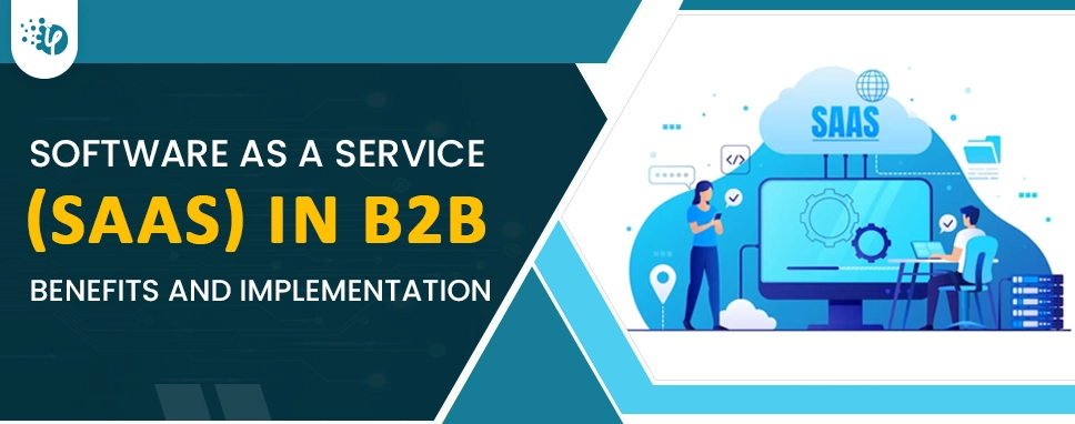  Software as a Service (SaaS) in B2B: Benefits and Implementation